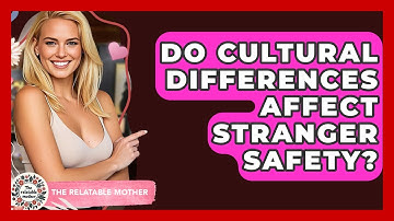 Do Cultural Differences Affect Stranger Safety? - The Relatable Mother