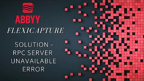 ABBYY FlexiCapture | How To Fix RPC Server Unavailable Error | #7