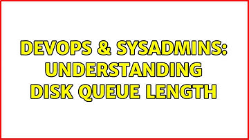 DevOps & SysAdmins: Understanding Disk Queue Length (3 Solutions!!)
