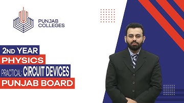 PGC Lectures-Inter Part II-Punjab Board - Physics - Practical - Lecture 02 - Circuit Devices
