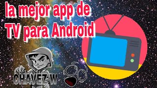 LA MEJOR APP DE TV PARA ANDROID | chavez w screenshot 5