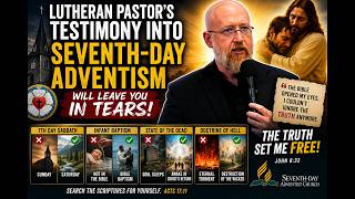 Lutheran Pastor’s Testimony Into Seventh-day Adventism Will Leave You in Tears!