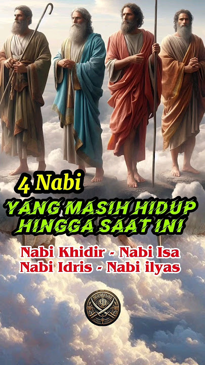4 Nabi Yang Masih Hidup Hingga Saat ini . Nabi Khidir - Nabi Isa - Nabi Idris - Nabi Ilyas .