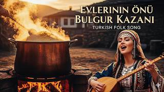 Evlerinin Önü Bulgur Kazanı – Yumuşak Genç Kız Sesiyle Duygusal Türkü Cover