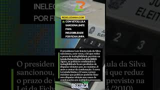 Com vetos, Lula sanciona limite para inelegibilidade por Ficha Limpa Com vetos, Lula sanciona limite para inelegibilidade por Ficha Limpa