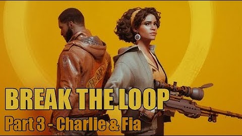 DEATHLOOP - Break the Loop (Part 3) - Charlie & Fia