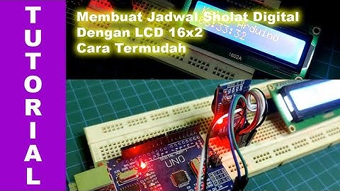 MEMBUAT JAM DIGITAL DAN JADWAL SHOLAT DIGITAL MENGGUNAKAN LCD dan ARDUINO - PART 1