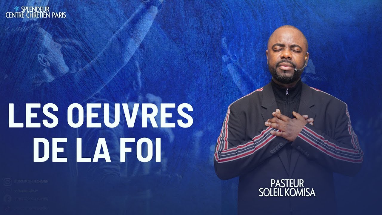 Culte Dominical - LES OEUVRES DE LA FOI - Pasteur Soleil KOMISA - YouTube