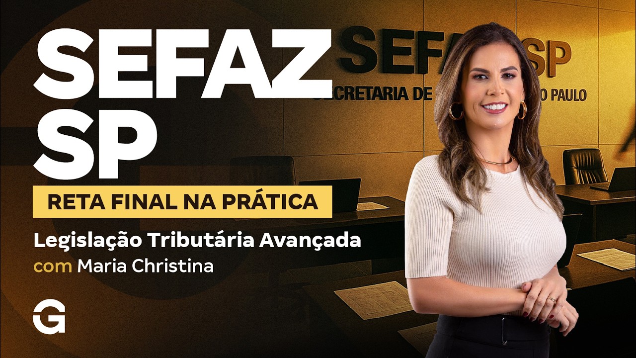 Concurso SEFAZ SP | Reta Final na Prática: Legislação Tributária Avançada com Maria Christina