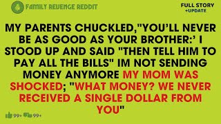 My Parents Chuckled,You'll Never Be As Good As Your Brother. I Stood Up And Said Then Tell Him To