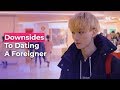 What Are The Downsides To Dating A Foreigner?  | Koreans Answer