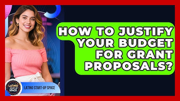 How To Justify Your Budget For Grant Proposals? - Latino Start Up Space
