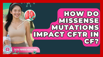 How Do Missense Mutations Impact CFTR In CF? - Cystic Fibrosis Health Hub