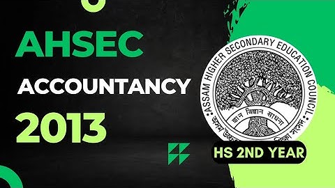 HS 2nd Year Accountancy Question Paper 2013 | AHSEC HS 2nd Year Accountancy Question Papers