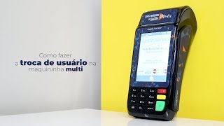 Como fazer a troca de usuário na maquininha multi