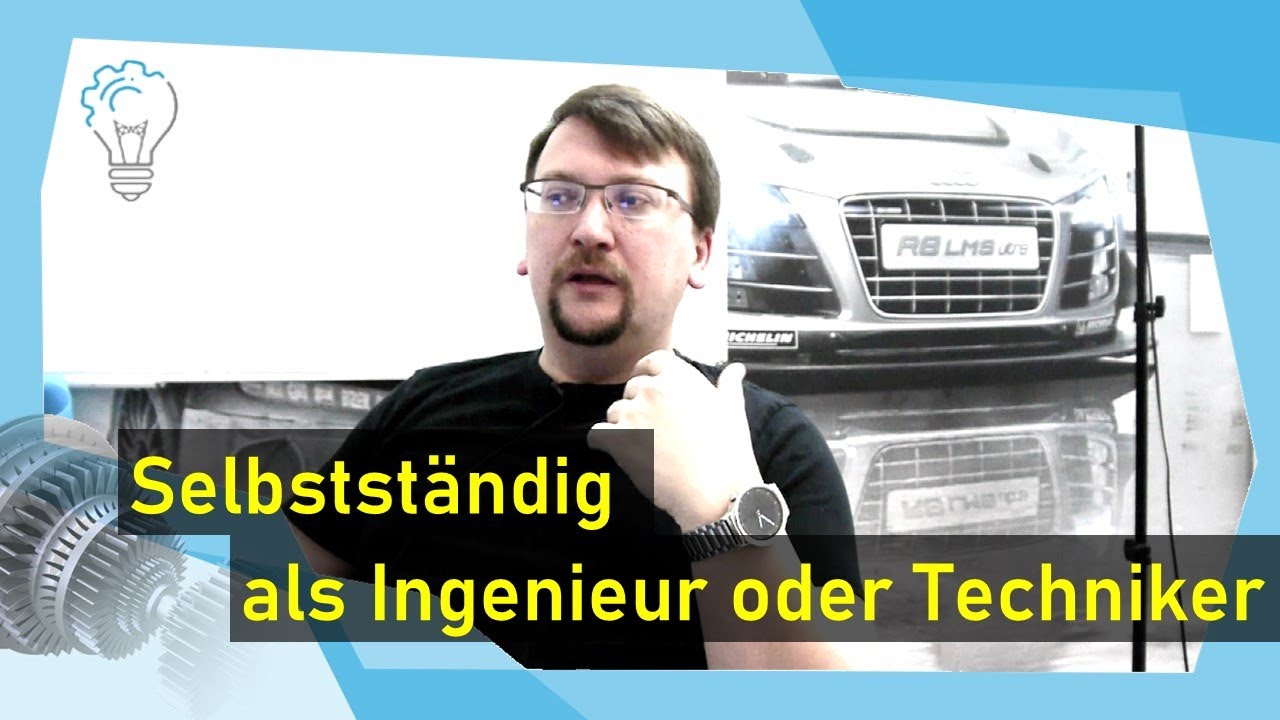 Selbststandig Als Ingenieur Oder Techniker Youtube