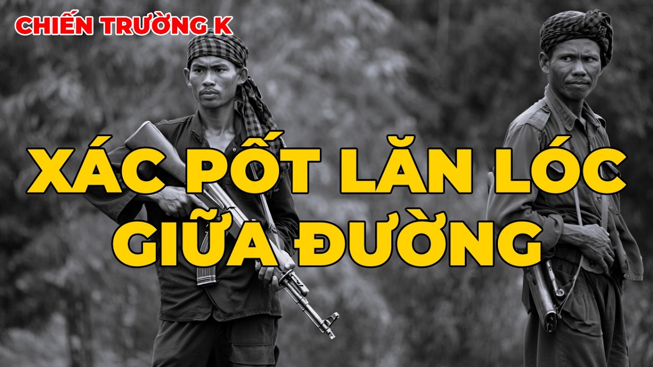 Chiến Trường K: Xác Pốt Nằm La Liệt Giữa Đường