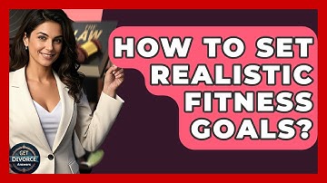 How To Set Realistic Fitness Goals? - Get Divorce Answers