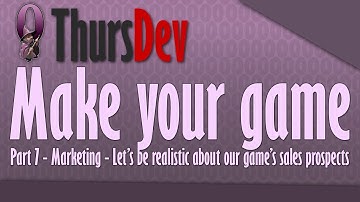 ThursDev: Make Your Game Part 7 - Marketing - Let