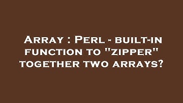 Array : Perl - built-in function to "zipper" together two arrays?