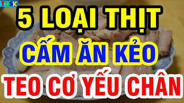BS Khoa Xương Khớp Cảnh Báo 5 LOẠI THỊT LUỘC Người Cao Tuổi Ko Nên Ăn Nhiều Kẻo TEO CƠ, CHÂN YẾU DẦN