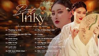 Thương Ly Biệt,Nên Chờ Hay Nên Quên~Playlist Nhạc Trẻ Tâm Trạng, Nhạc Buồn Hot TikTok-Chu Thúy Quỳnh