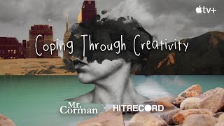 &quot;Coping through Creativity&quot; - HITRECORD x Apple TV+&#39;s MR. CORMAN