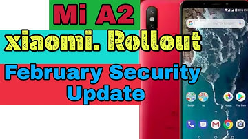 Mi A2 February Update Rollout Today 2019