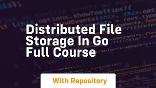 distributed file storage in go full course