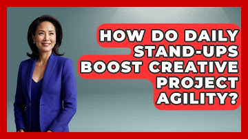 How Do Daily Stand-ups Boost Creative Project Agility? - Directing Creative Success
