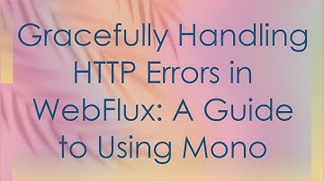 Gracefully Handling HTTP Errors in WebFlux: A Guide to Using Mono
