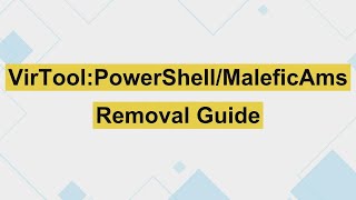 VirTool:PowerShell/MaleficAms Trojan Horse Removal