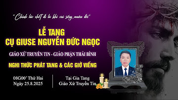 Gx Truyền Tin | Nghi thức phát tang & các giờ viếng & cầu nguyện | Lễ tang cụ Giuse Nguyễn Đức Ngọc