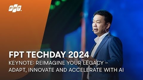 FPT Techday 2024 | Keynote: Reimagine Your Legacy with AI | Mr. Pham Minh Tuan, FPT