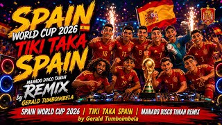 SPAIN WORLD CUP 2026 🇪🇸 | TIKI TAKA SPAIN | MANADO DISCO TANAH REMIX by Gerald Tumboimbela