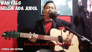IWAN FALS_ BELUM ADA JUDUL✓ #vidio Lirik# CoVer #URE PATRICK