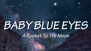 A ROCKET TO THE MOON - BABY BLUE EYES (LYRICS)