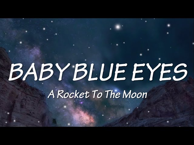 A ROCKET TO THE MOON - BABY BLUE EYES (LYRICS) class=