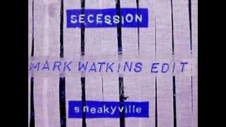 Secession - Sneakyville (Mark Watkins Edit)