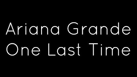 Download Ariana Grande One Last Time Lyrics Mp3 Free And Mp4