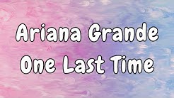 Ariana Grande - One Last Time Lyrics - Durasi: 3:18. Ariana Grande - One Last Time Lyrics - Durasi: 3:18.