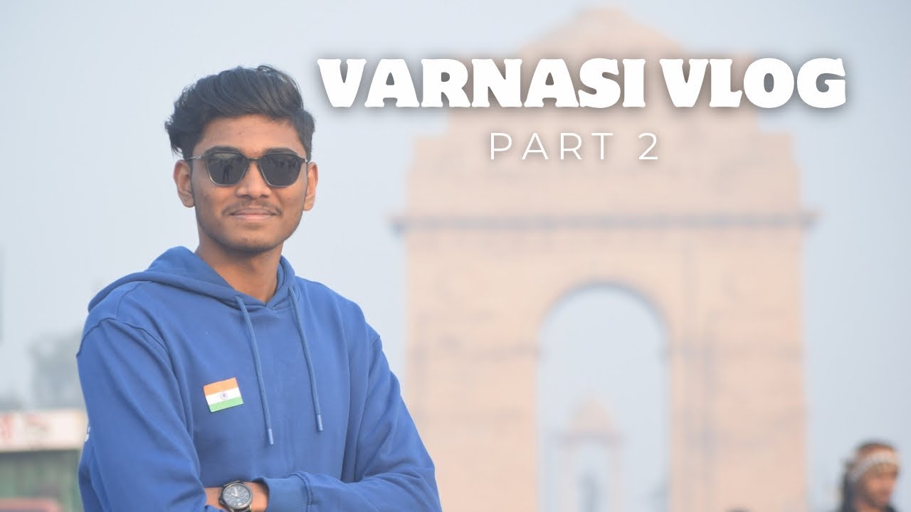 Part 2 of KASHI || DELHI 