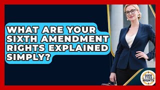 What Are Your Sixth Amendment Rights Explained Simply? - Guide To Your Rights