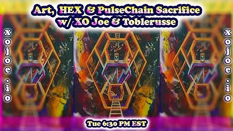 "Art, HEX & PulseChain Sacrifice" w/ XO Joe & Toblerusse