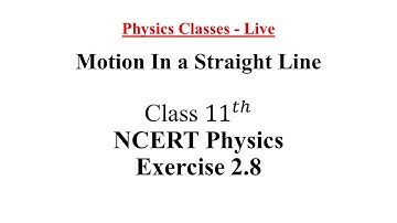 NCERT Physics Class - 11 | Motion In a Straight Line | Exercise 2.8 Solutions | Ask Your Questions