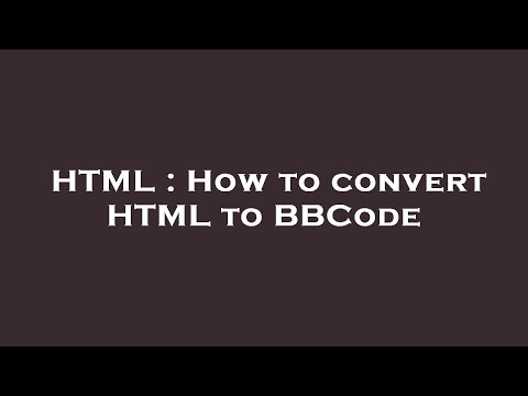 HTML : How to convert HTML to BBCode