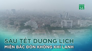 Sau nghỉ tết dương lịch, miền Bắc đón không khí lạnh |VTC14 GREEN