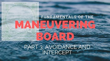 Fundamentals of the Maneuvering Board (Part 3 - Avoidance and Intercept)