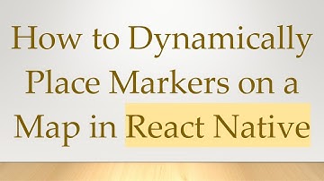 How to Dynamically Place Markers on a Map in React Native