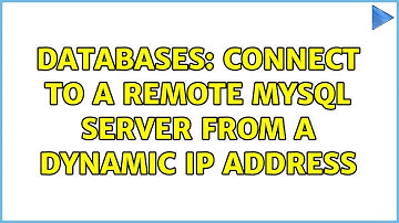 Databases: Connect to a remote MySQL Server from a dynamic IP address (4 Solutions!!)